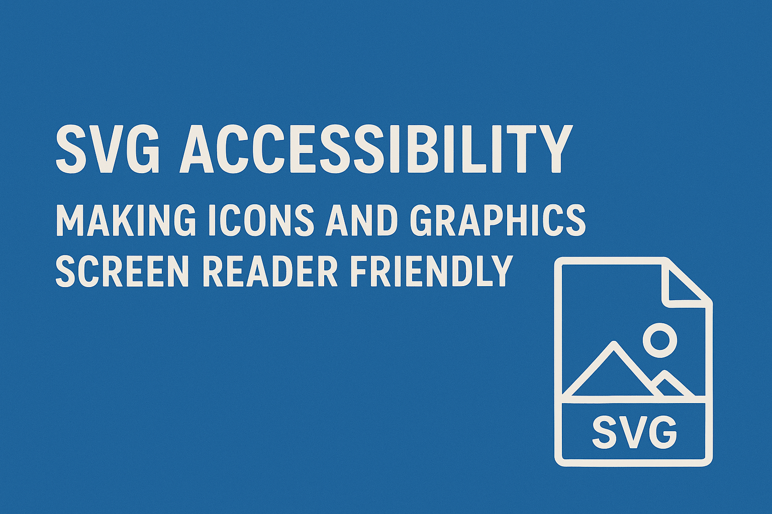 SVG Accessibility — Making Icons and Graphics Screen Reader Friendly