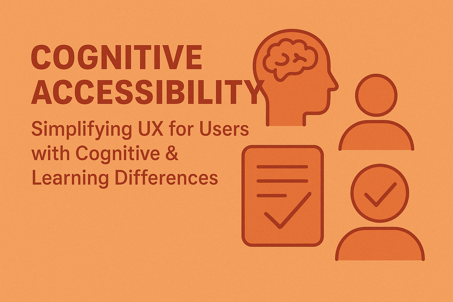 Cognitive Accessibility — Simplifying UX for Users with Cognitive & Learning Differences