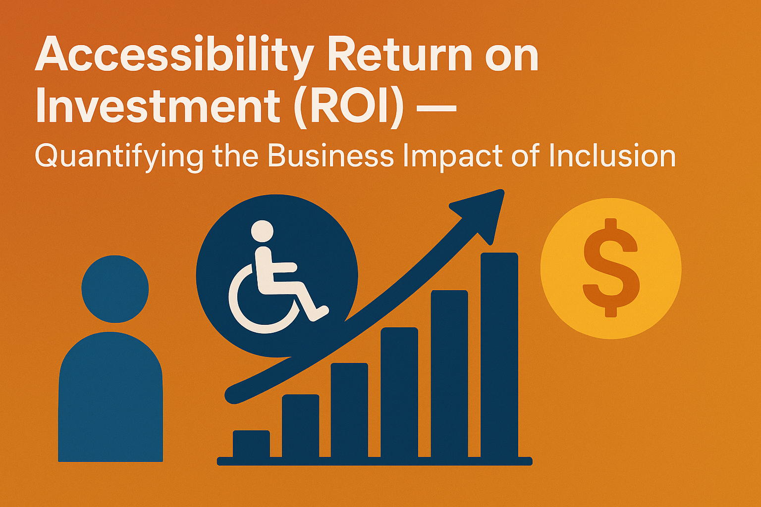 Accessibility Return on Investment (ROI) — Quantifying the Business Impact of Inclusion