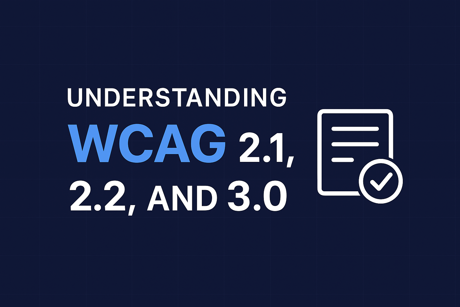 Understanding WCAG 2.1, 2.2, and 3.0