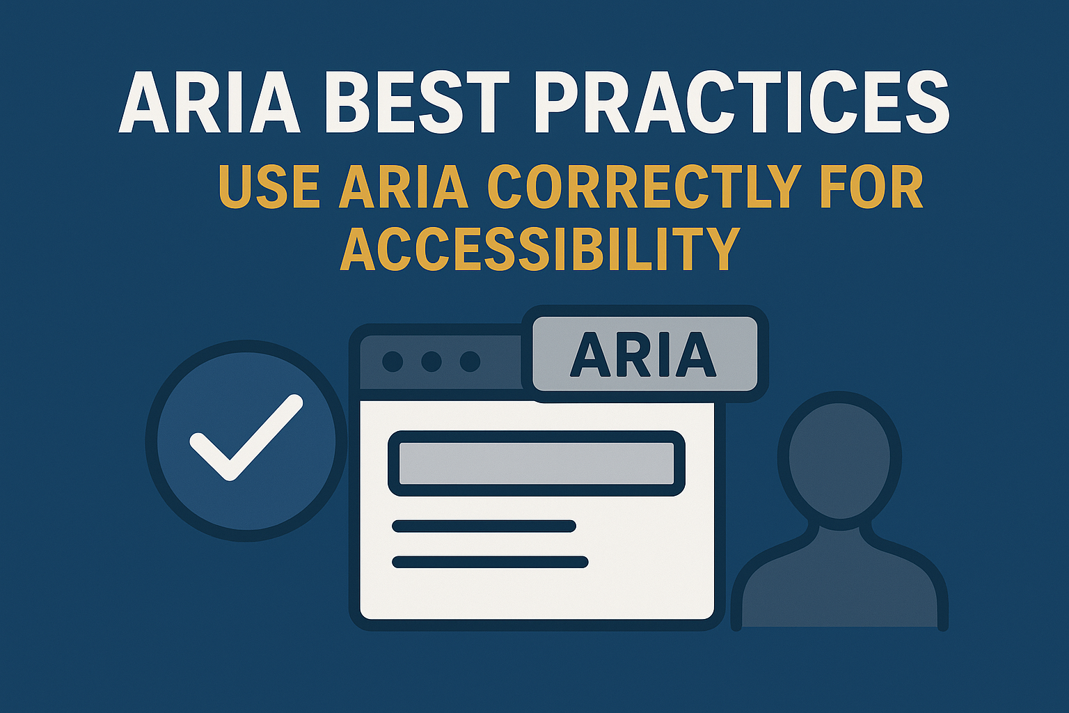ARIA Best Practices — Use ARIA Correctly for Accessibility