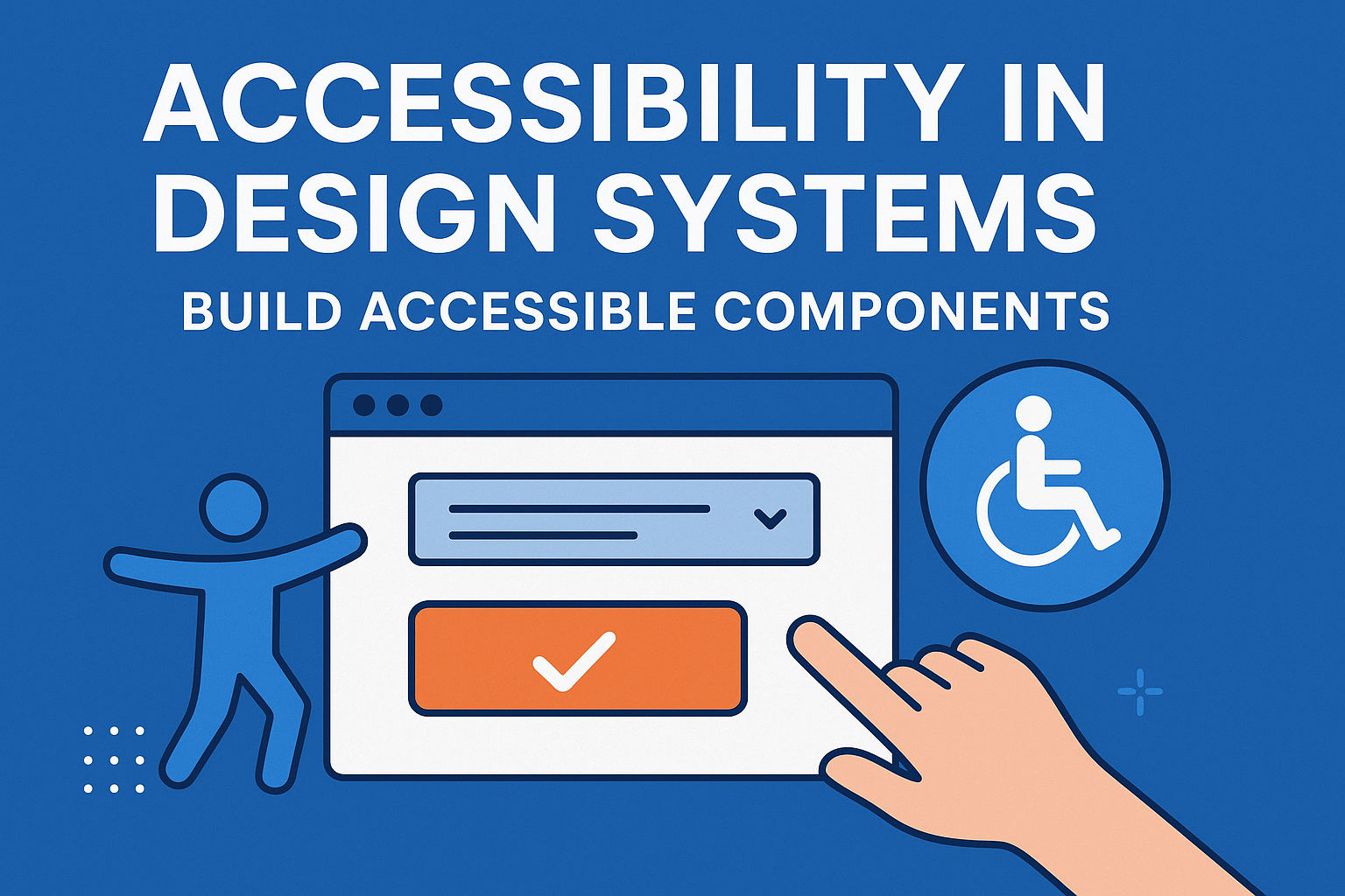 Accessibility in Design Systems — Build Accessible Components