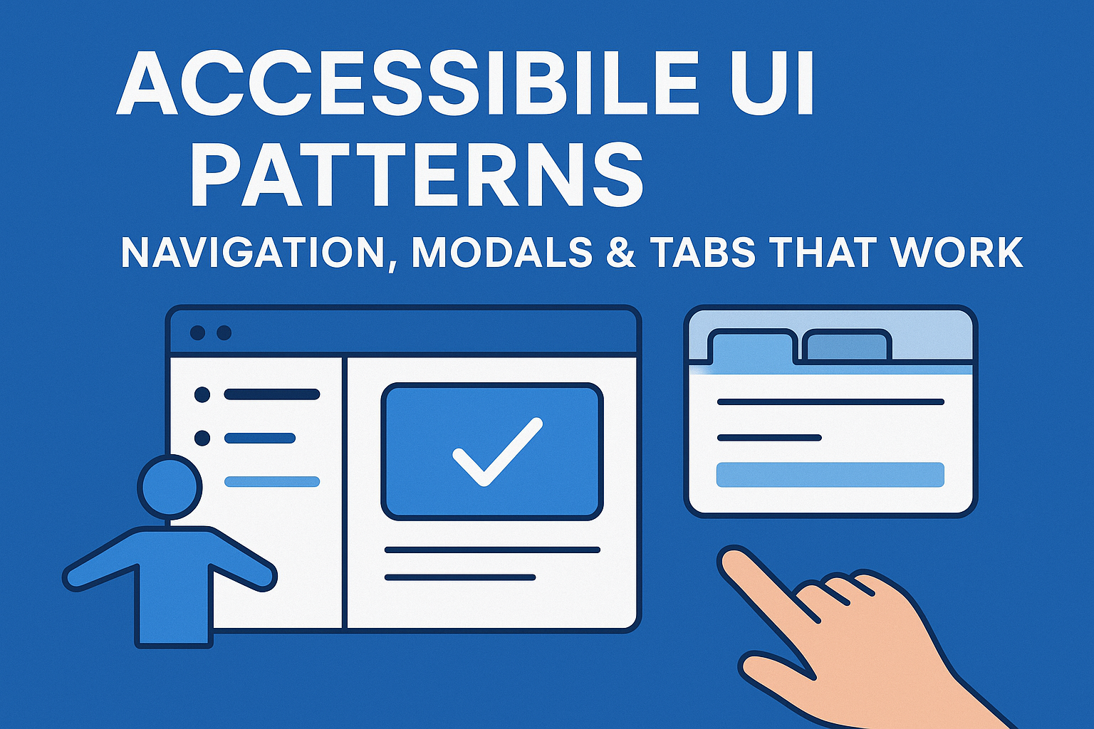 Accessible UI Patterns — Navigation, Modals & Tabs That Work