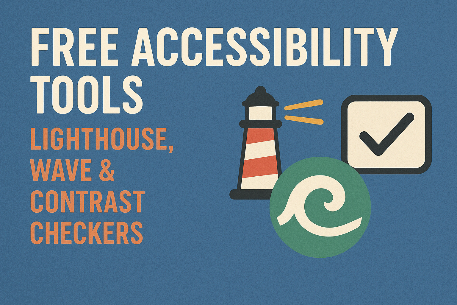 Free Accessibility Tools — Lighthouse, WAVE & Contrast Checkers